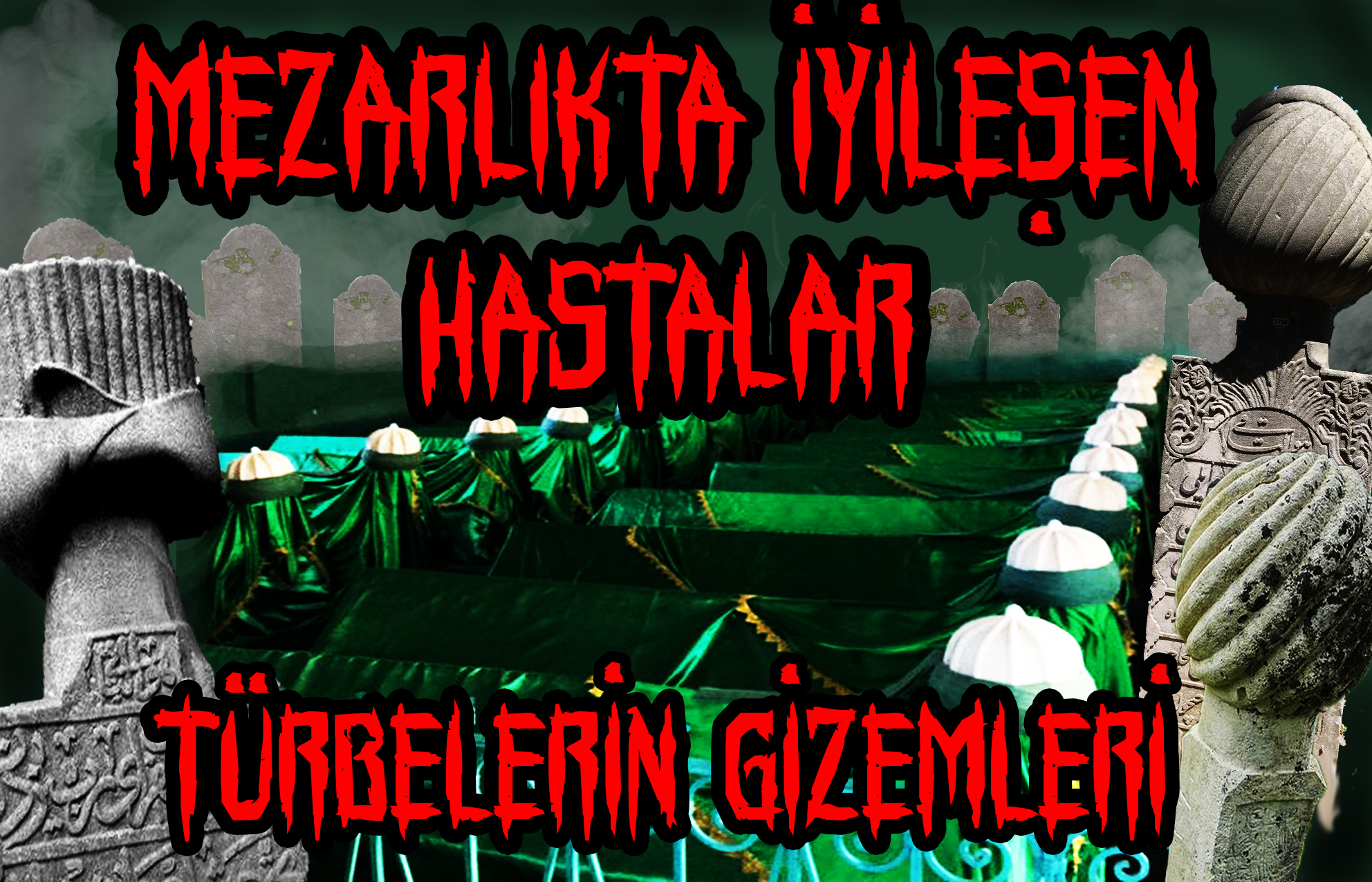 MEZARLIKTA İYİLEŞEN HASTALAR – TÜRBELERİN GİZEMİ
