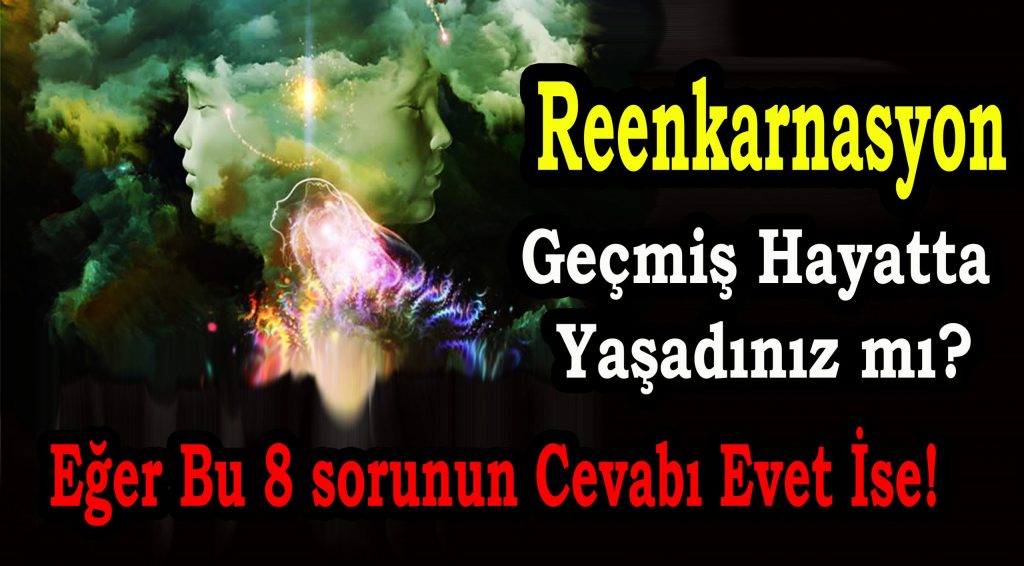 Reenkarnasyon Geçmiş Hayatta Yaşadınız mı?