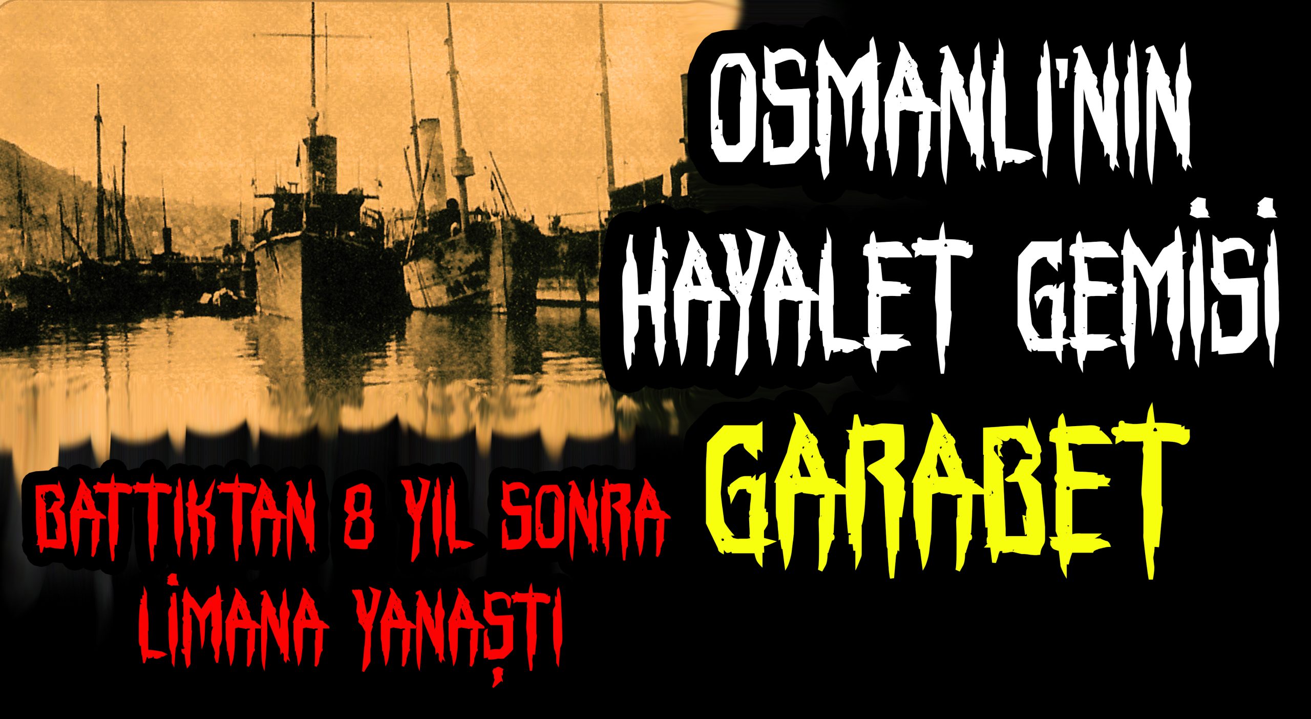 OSMANLININ HAYALET GEMİSİ GARABET