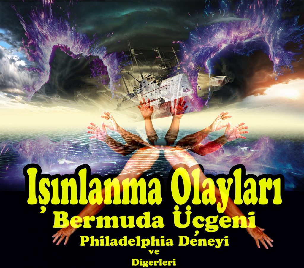 Işınlanma Olayları - Bermuda Üçgeni - Philadelphia Deneyi ve Diğerleri