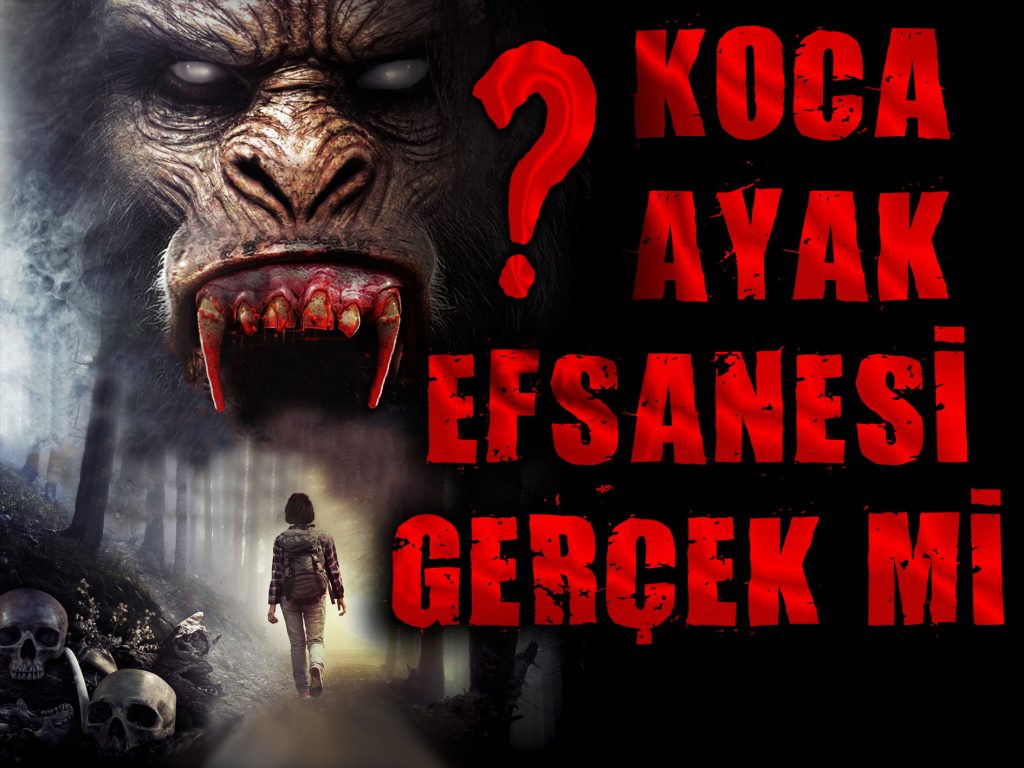 KOCA AYAK EFSANESİ GERÇEK Mİ?