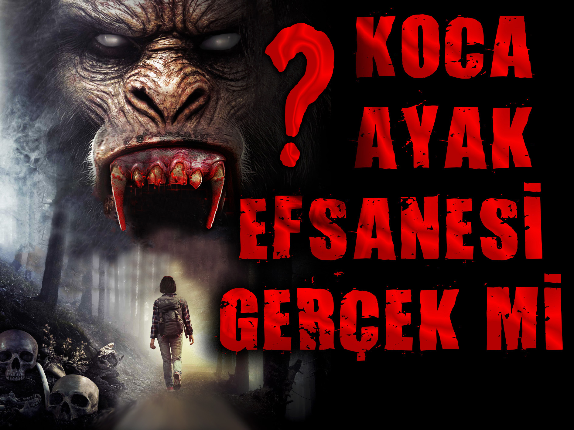 KOCA AYAK EFSANESİ GERÇEK Mİ?