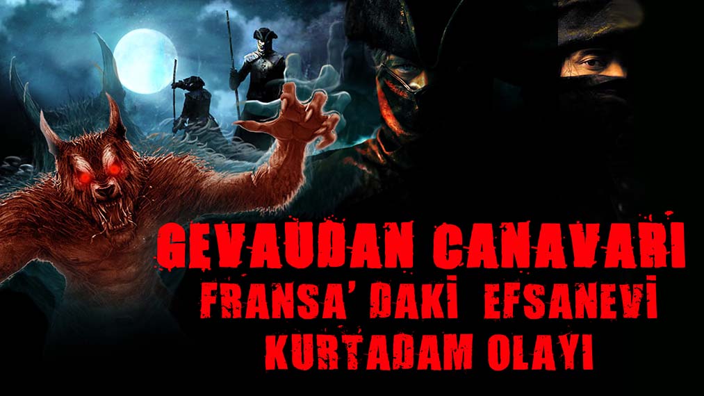 "Tarihin gizemli Gevaudan canavarı ve Fransa'nın unutulmaz efsanevi kurtadam dosyası."