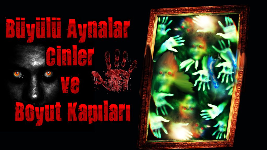 "Gizemler ve Bilinmeyenler arşivinden büyülü aynalar, cinler ve gizli boyut kapıları."