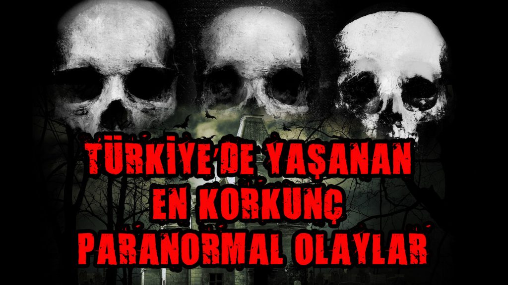 "Türkiye paranormal olaylar arşivi, gizemli tarih ve korkunç gerçekler."