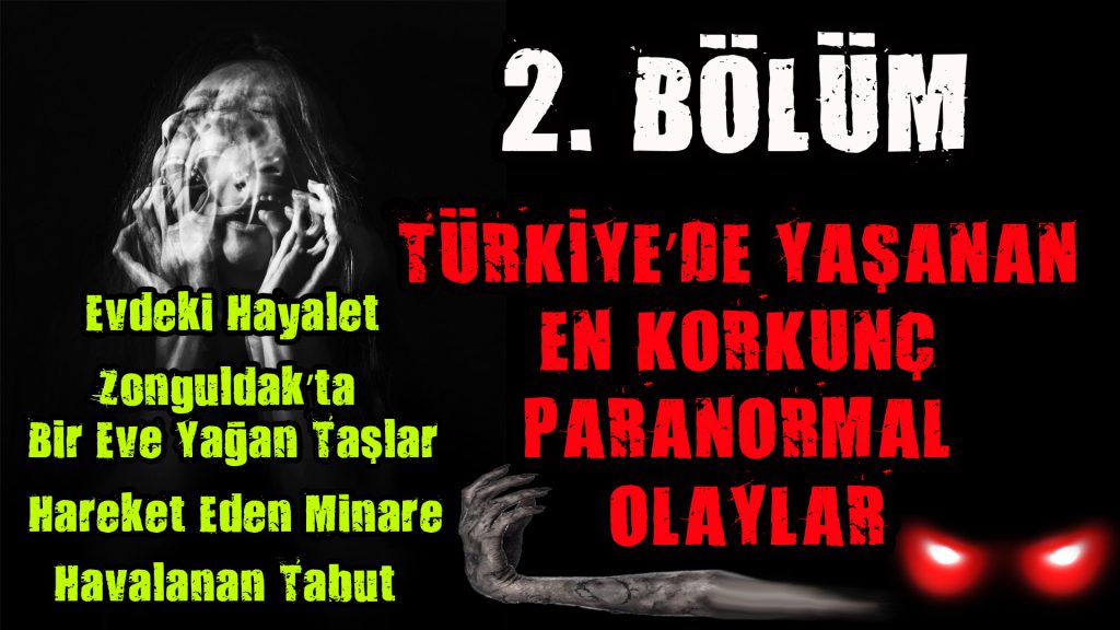 TÜRKİYE’DE YAŞANAN EN KORKUNÇ PARANORMAL OLAYLAR 2. BÖLÜM