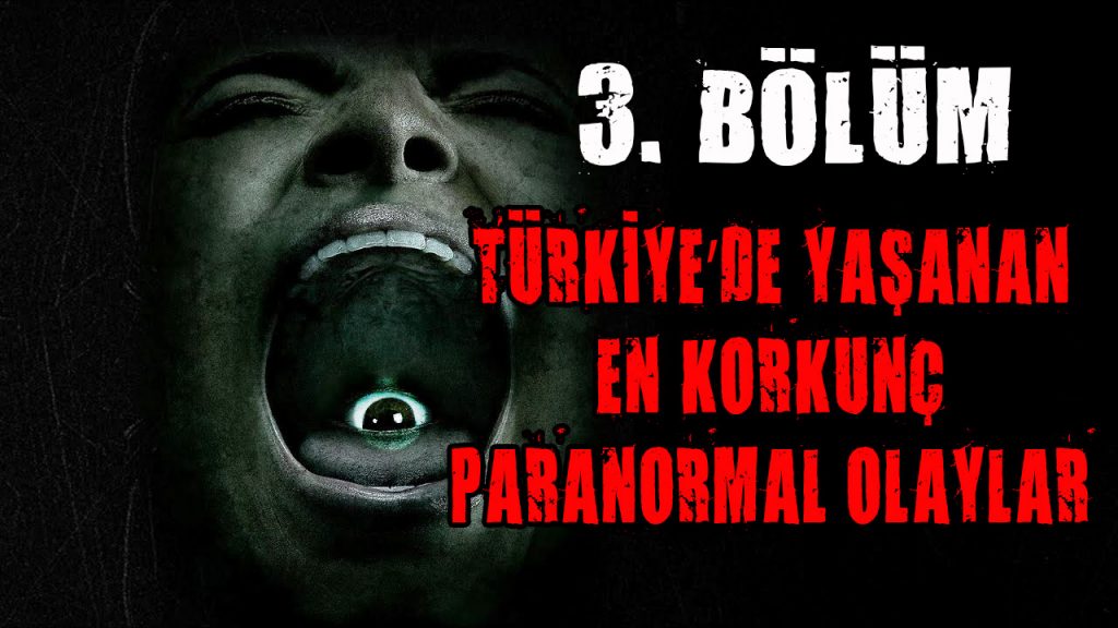 TÜRKİYE’DE YAŞANAN EN KORKUNÇ PARANORMAL OLAYLAR 3. BÖLÜM